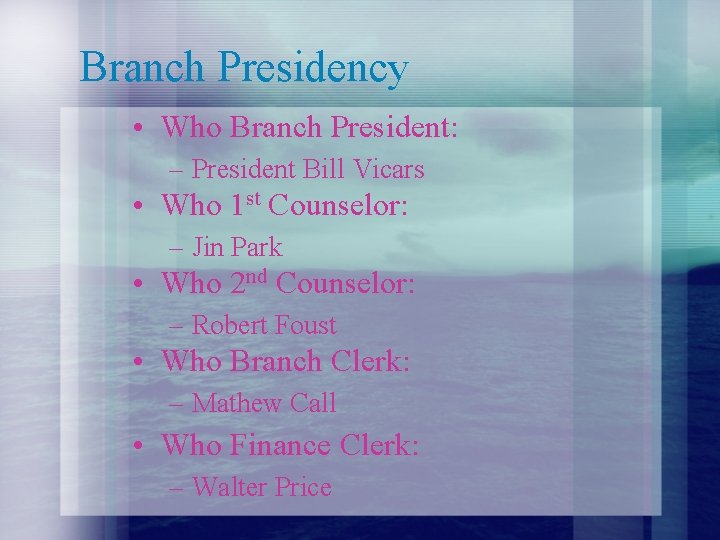 Branch Presidency • Who Branch President: – President Bill Vicars • Who 1 st