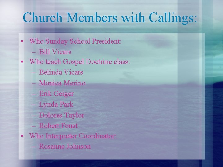Church Members with Callings: • Who Sunday School President: – Bill Vicars • Who