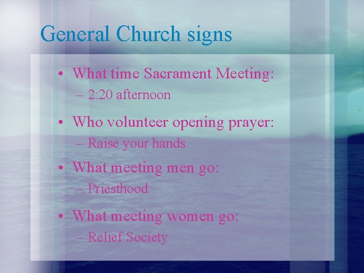General Church signs • What time Sacrament Meeting: – 2: 20 afternoon • Who