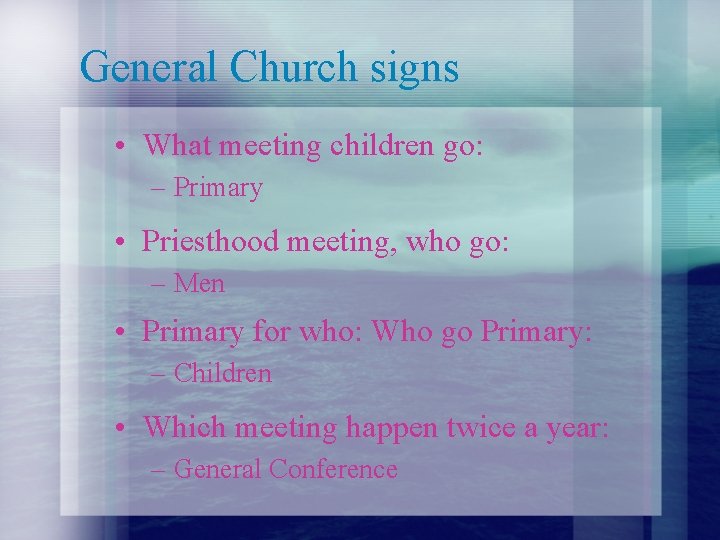 General Church signs • What meeting children go: – Primary • Priesthood meeting, who