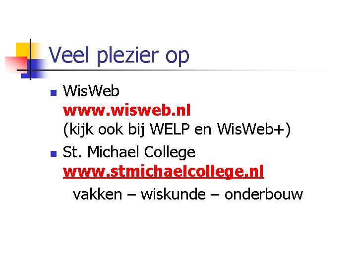 Veel plezier op n n Wis. Web www. wisweb. nl (kijk ook bij WELP