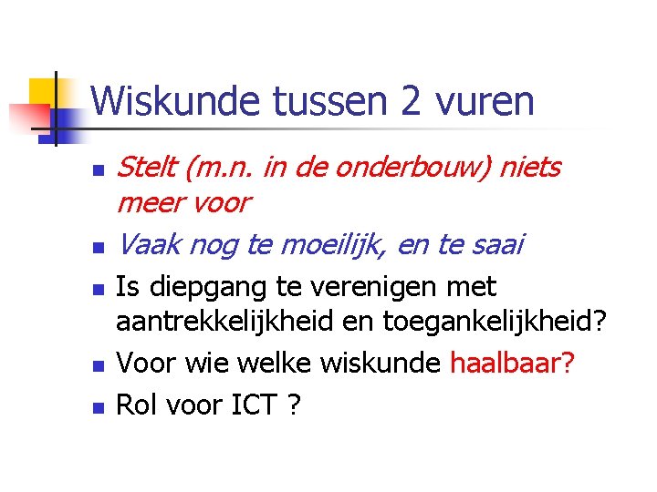 Wiskunde tussen 2 vuren n n Stelt (m. n. in de onderbouw) niets meer