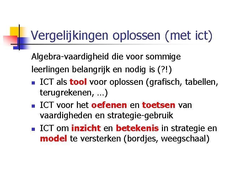 Vergelijkingen oplossen (met ict) Algebra-vaardigheid die voor sommige leerlingen belangrijk en nodig is (?
