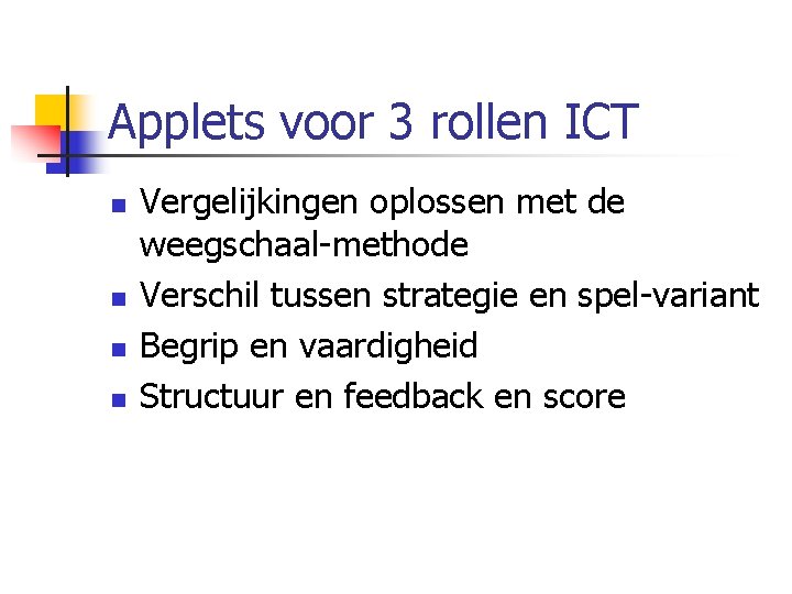 Applets voor 3 rollen ICT n n Vergelijkingen oplossen met de weegschaal-methode Verschil tussen