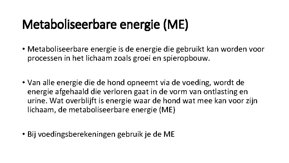 Metaboliseerbare energie (ME) • Metaboliseerbare energie is de energie die gebruikt kan worden voor