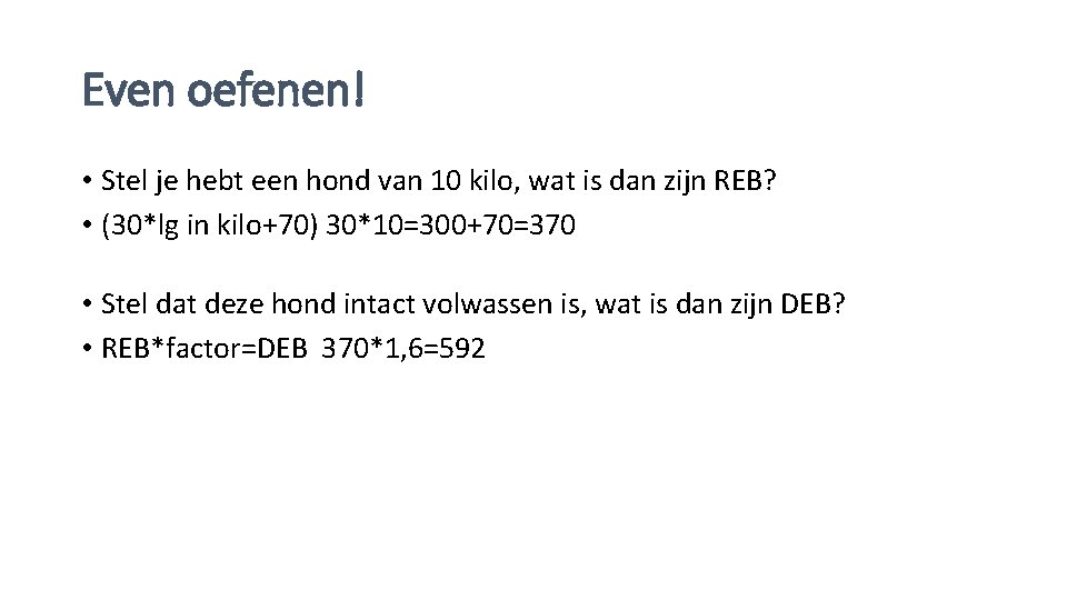 Even oefenen! • Stel je hebt een hond van 10 kilo, wat is dan