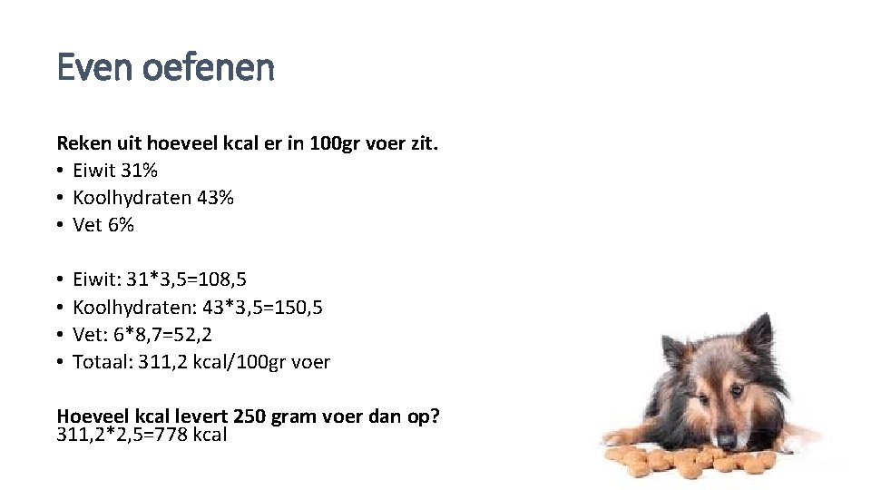 Even oefenen Reken uit hoeveel kcal er in 100 gr voer zit. • Eiwit