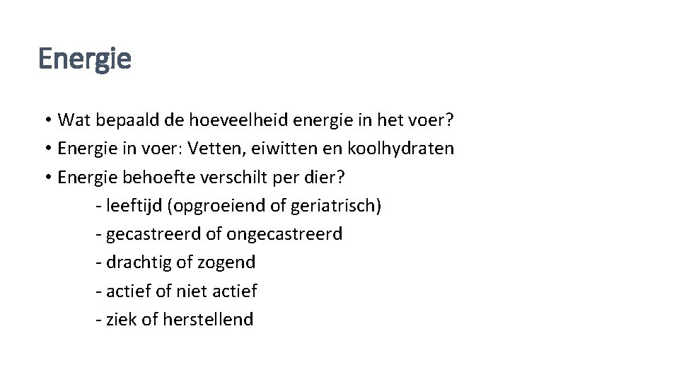 Energie • Wat bepaald de hoeveelheid energie in het voer? • Energie in voer: