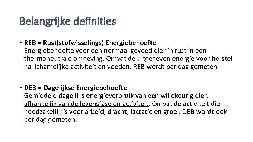 Belangrijke definities • REB = Rust(stofwisselings) Energiebehoefte voor een normaal gevoed dier in rust