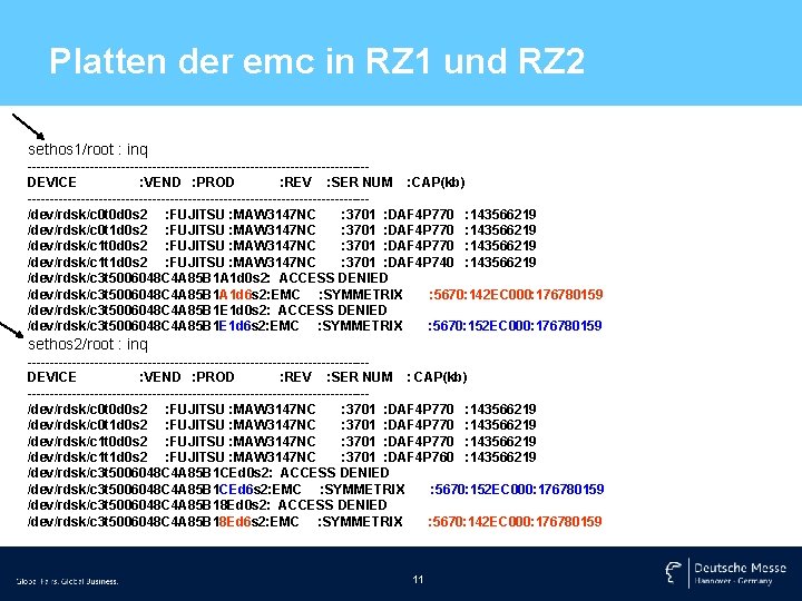 Platten der emc in RZ 1 und RZ 2 sethos 1/root : inq --------------------------------------DEVICE