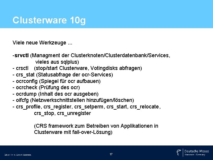 Clusterware 10 g Viele neue Werkzeuge. . . -srvctl (Managment der Clusterknoten/Clusterdatenbank/Services, vieles aus