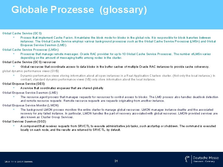 Globale Prozesse (glossary) Global Cache Service (GCS) • Process that implement Cache Fusion. It