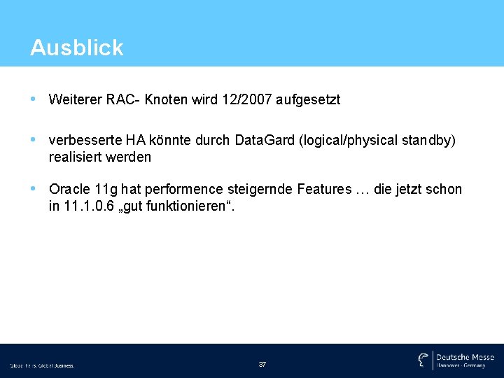 Ausblick • Weiterer RAC- Knoten wird 12/2007 aufgesetzt • verbesserte HA könnte durch Data.