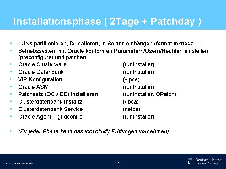 Installationsphase ( 2 Tage + Patchday ) • LUNs partitionieren, formatieren, in Solaris einhängen