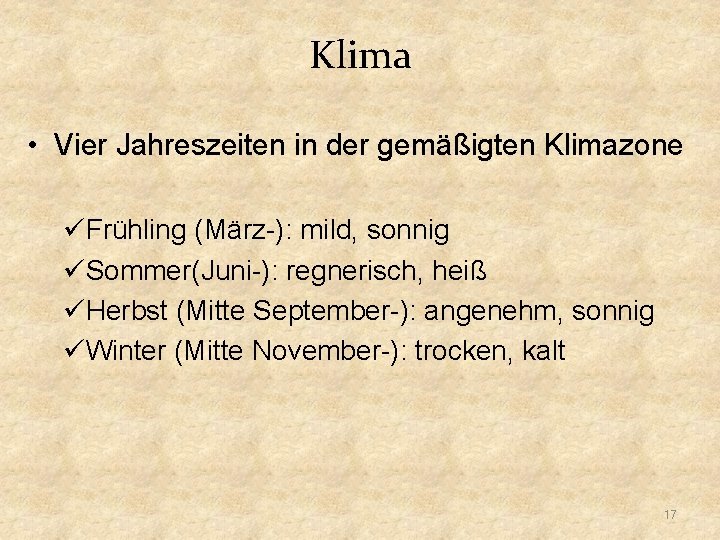 Klima • Vier Jahreszeiten in der gemäßigten Klimazone üFrühling (März-): mild, sonnig üSommer(Juni-): regnerisch,