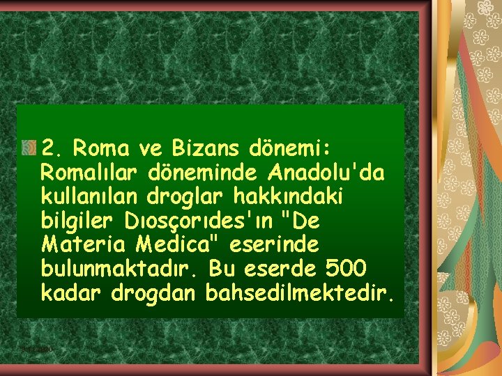 2. Roma ve Bizans dönemi: Romalılar döneminde Anadolu'da kullanılan droglar hakkındaki bilgiler Dıosçorıdes'ın "De