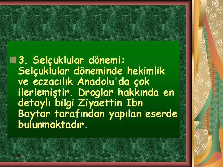 3. Selçuklular dönemi: Selçuklular döneminde hekimlik ve eczacılık Anadolu'da çok ilerlemiştir. Droglar hakkında en