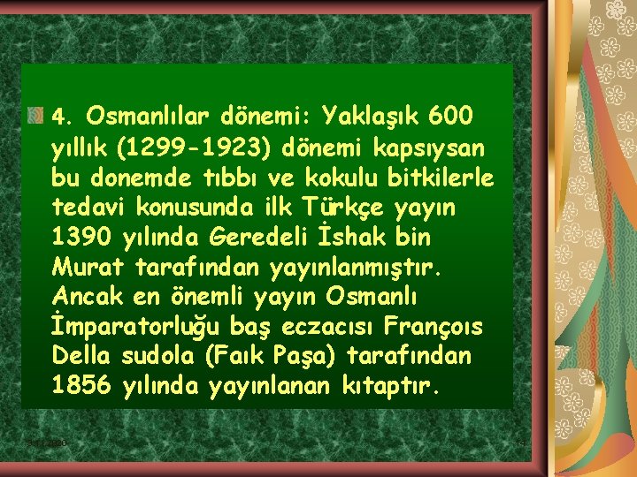 4. Osmanlılar dönemi: Yaklaşık 600 yıllık (1299 -1923) dönemi kapsıysan bu donemde tıbbı ve