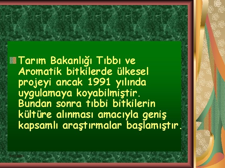 Tarım Bakanlığı Tıbbı ve Aromatik bitkilerde ülkesel projeyi ancak 1991 yılında uygulamaya koyabilmiştir. Bundan