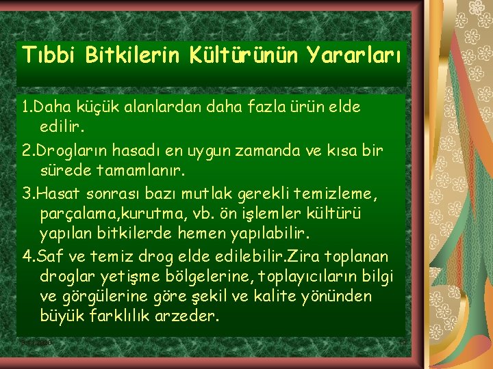 Tıbbi Bitkilerin Kültürünün Yararları 1. Daha küçük alanlardan daha fazla ürün elde edilir. 2.