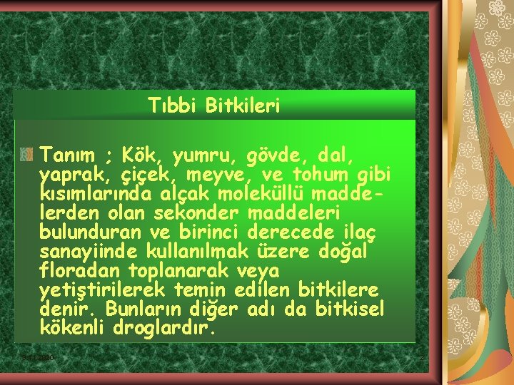 Tıbbi Bitkileri Tanım ; Kök, yumru, gövde, dal, yaprak, çiçek, meyve, ve tohum gibi