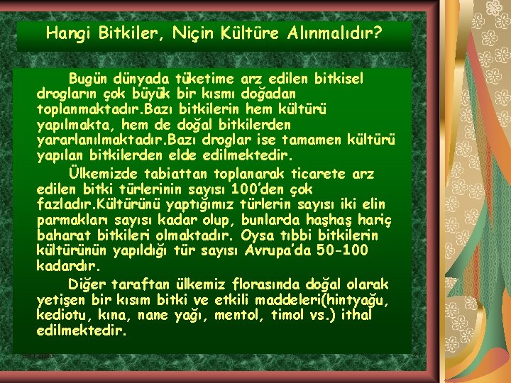 Hangi Bitkiler, Niçin Kültüre Alınmalıdır? Bugün dünyada tüketime arz edilen bitkisel drogların çok büyük