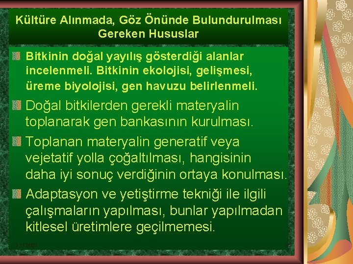 Kültüre Alınmada, Göz Önünde Bulundurulması Gereken Hususlar Bitkinin doğal yayılış gösterdiği alanlar incelenmeli. Bitkinin