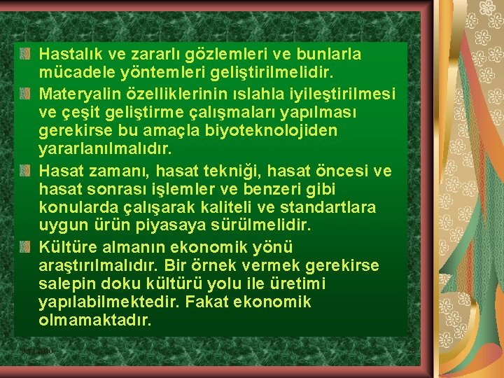 Hastalık ve zararlı gözlemleri ve bunlarla mücadele yöntemleri geliştirilmelidir. Materyalin özelliklerinin ıslahla iyileştirilmesi ve