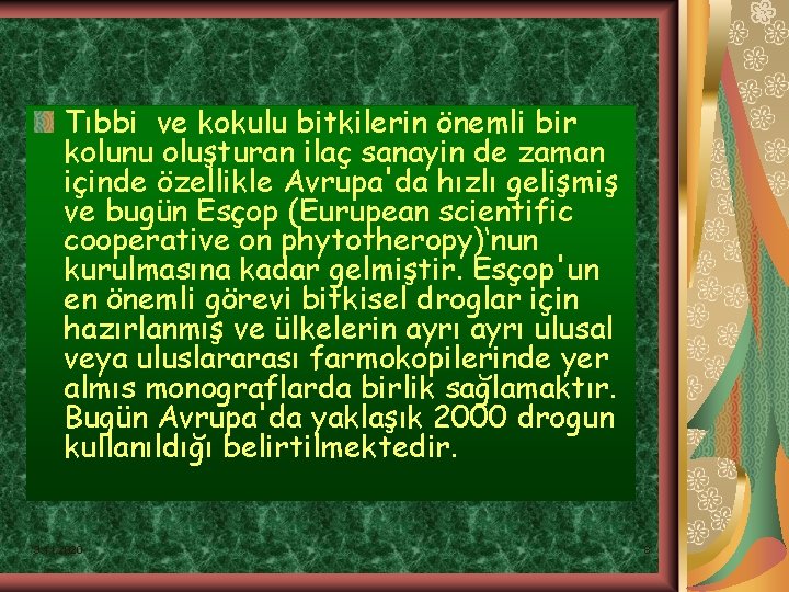 Tıbbi ve kokulu bitkilerin önemli bir kolunu oluşturan ilaç sanayin de zaman içinde özellikle