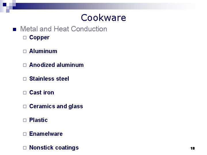 Cookware n Metal and Heat Conduction ¨ Copper ¨ Aluminum ¨ Anodized aluminum ¨