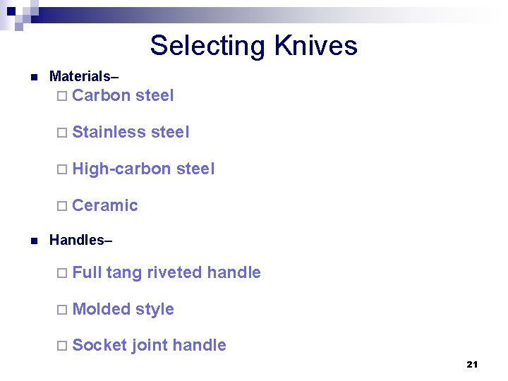 Selecting Knives n Materials– ¨ Carbon steel ¨ Stainless steel ¨ High-carbon steel ¨