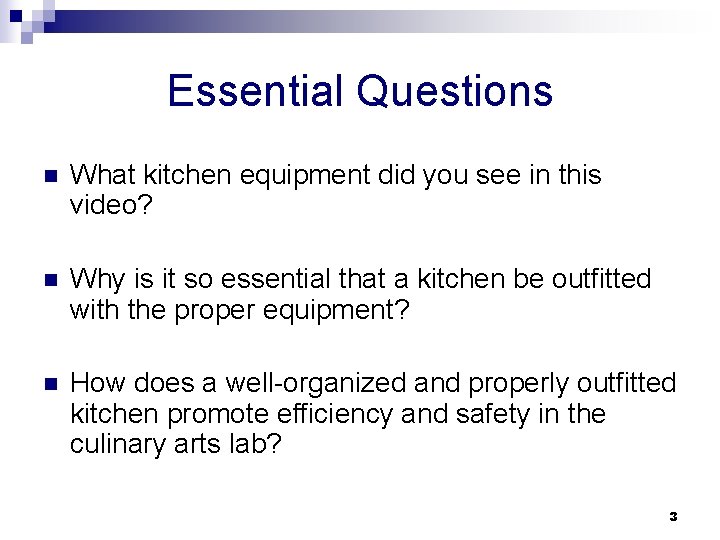 Essential Questions n What kitchen equipment did you see in this video? n Why
