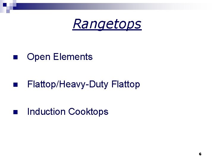 Rangetops n Open Elements n Flattop/Heavy-Duty Flattop n Induction Cooktops 6 