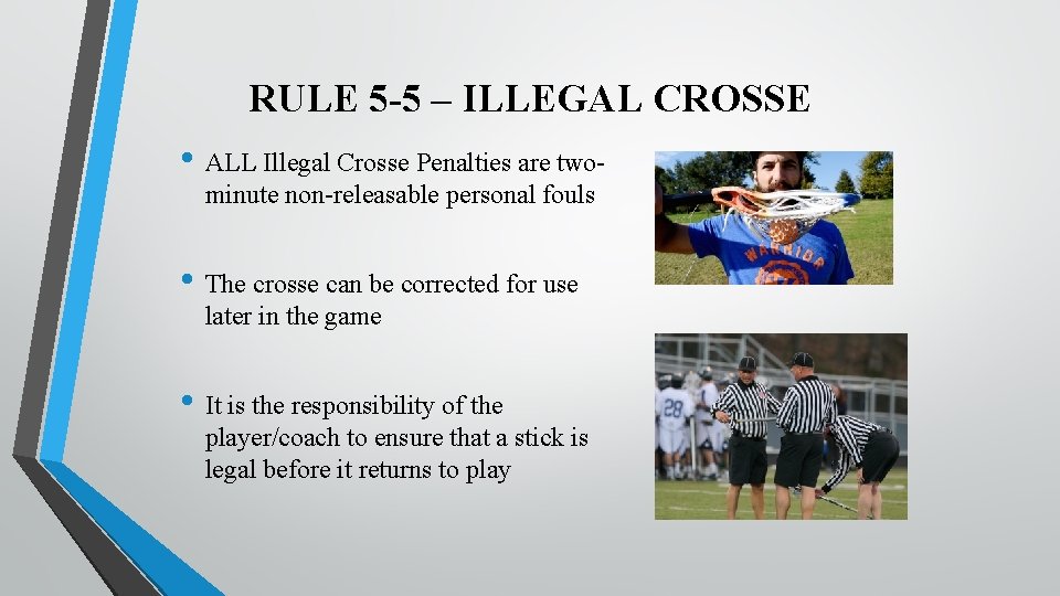 RULE 5 -5 – ILLEGAL CROSSE • ALL Illegal Crosse Penalties are twominute non-releasable