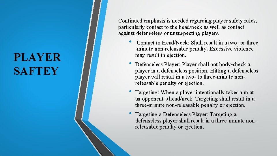 Continued emphasis is needed regarding player safety rules, particularly contact to the head/neck as