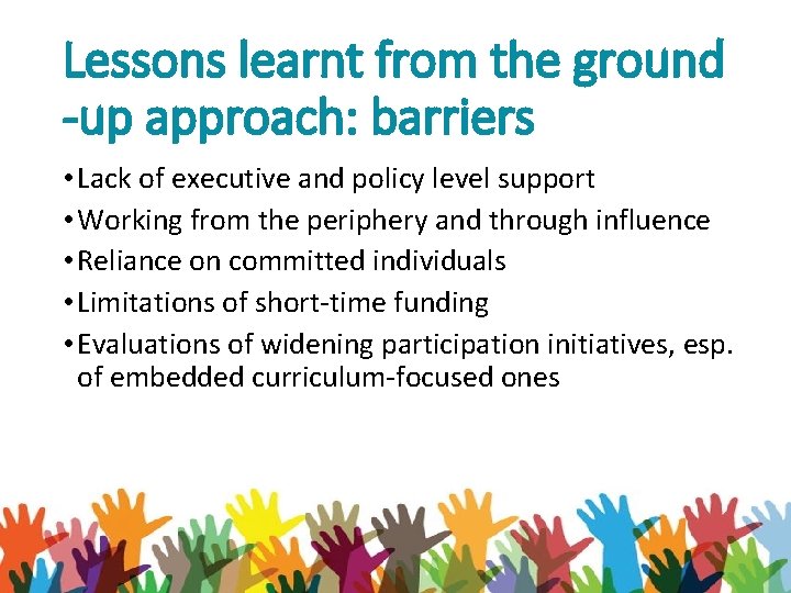 Lessons learnt from the ground -up approach: barriers • Lack of executive and policy