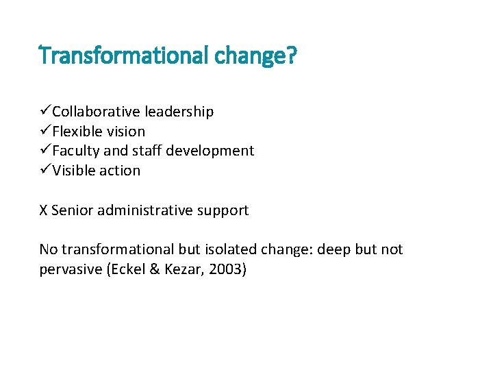 Transformational change? üCollaborative leadership üFlexible vision üFaculty and staff development üVisible action X Senior