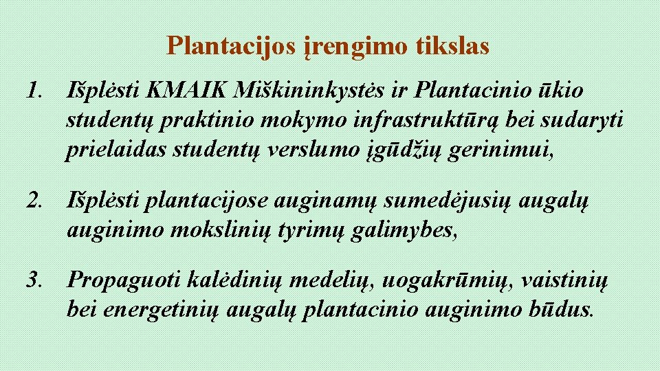 Plantacijos įrengimo tikslas 1. Išplėsti KMAIK Miškininkystės ir Plantacinio ūkio studentų praktinio mokymo infrastruktūrą