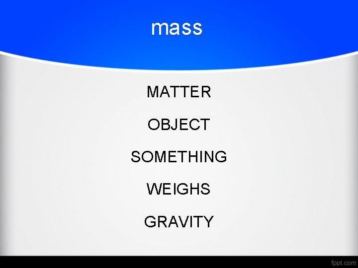 mass MATTER OBJECT SOMETHING WEIGHS GRAVITY 