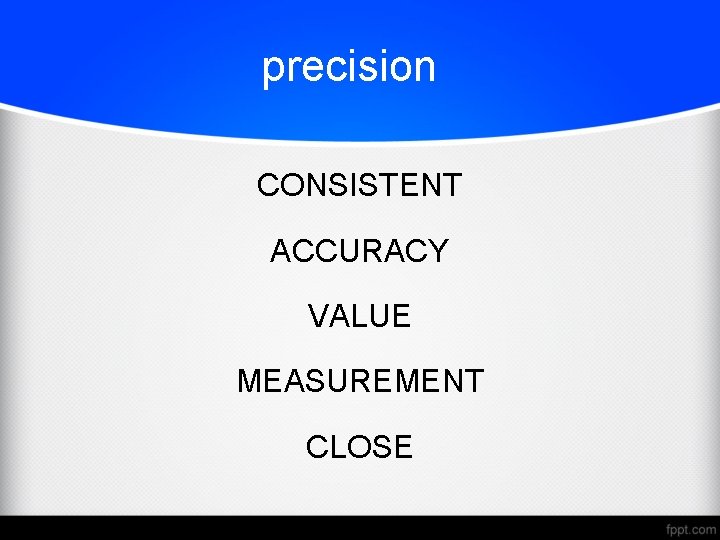 precision CONSISTENT ACCURACY VALUE MEASUREMENT CLOSE 