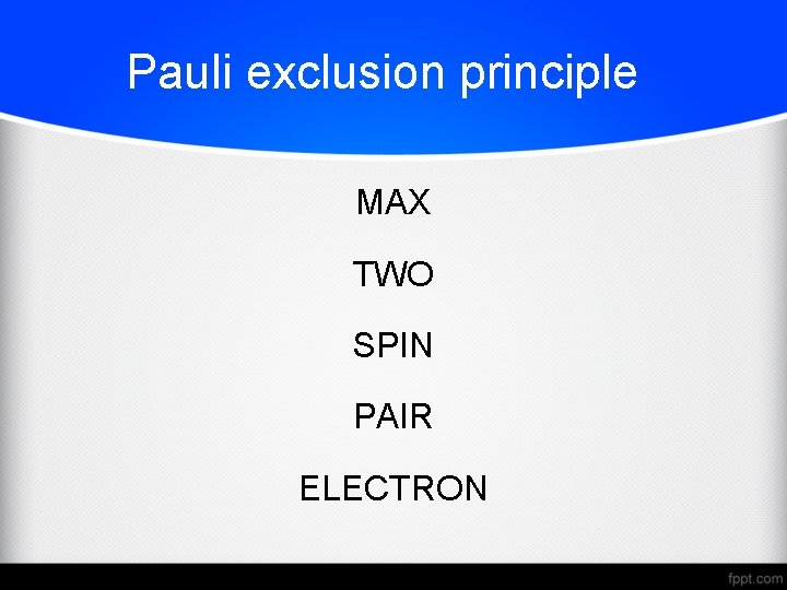 Pauli exclusion principle MAX TWO SPIN PAIR ELECTRON 