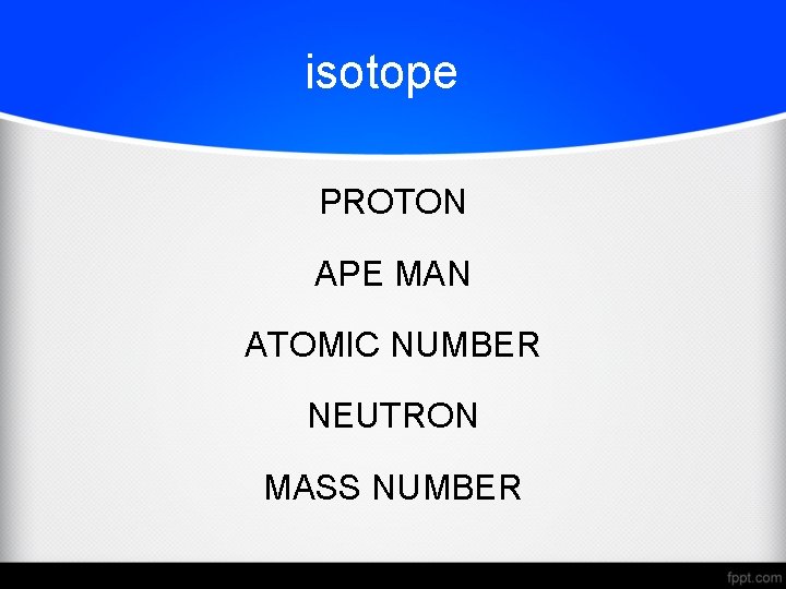 isotope PROTON APE MAN ATOMIC NUMBER NEUTRON MASS NUMBER 