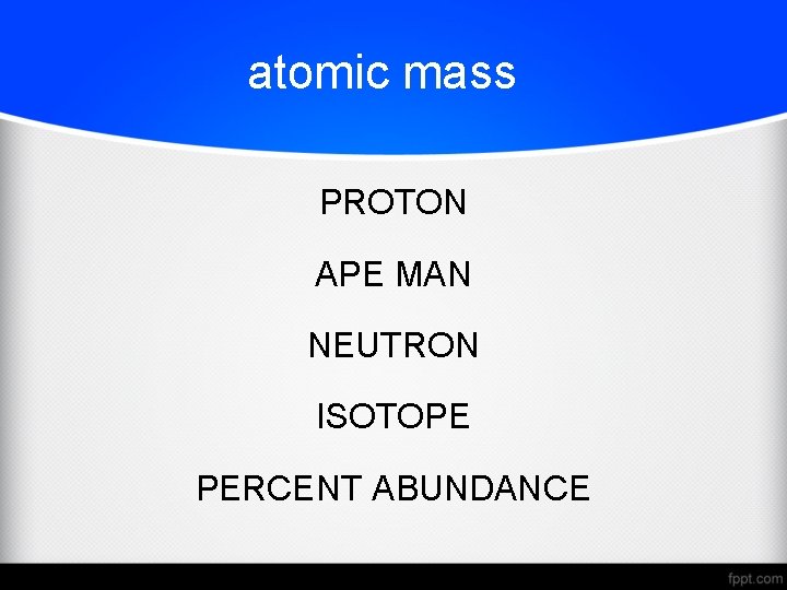 atomic mass PROTON APE MAN NEUTRON ISOTOPE PERCENT ABUNDANCE 