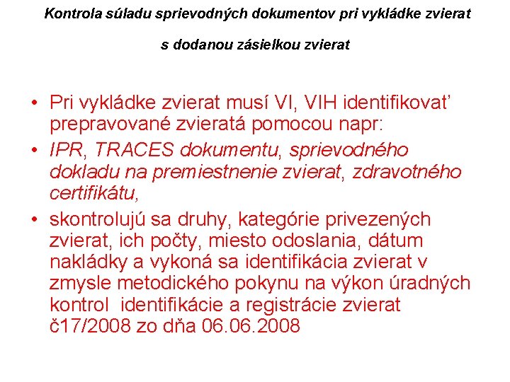  Kontrola súladu sprievodných dokumentov pri vykládke zvierat s dodanou zásielkou zvierat • Pri