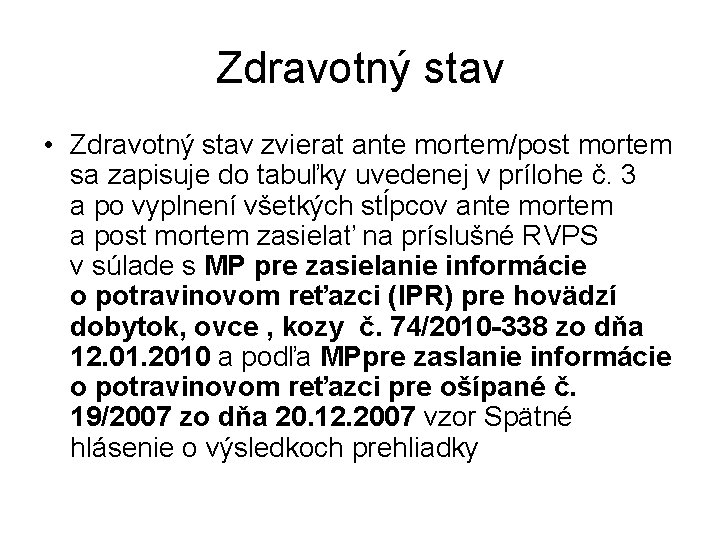 Zdravotný stav • Zdravotný stav zvierat ante mortem/post mortem sa zapisuje do tabuľky uvedenej