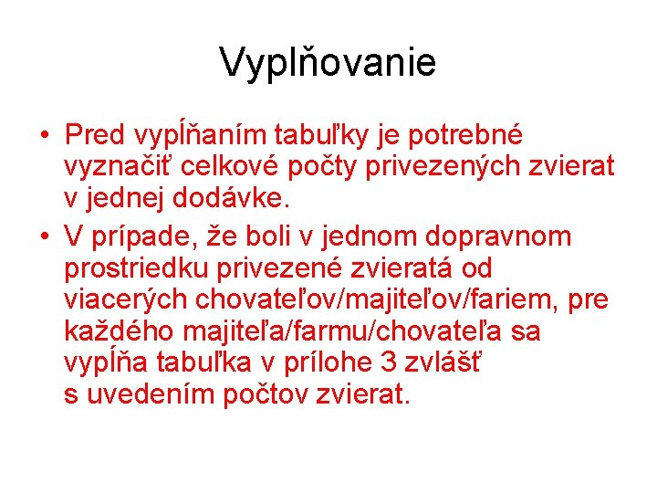 Vyplňovanie • Pred vypĺňaním tabuľky je potrebné vyznačiť celkové počty privezených zvierat v jednej