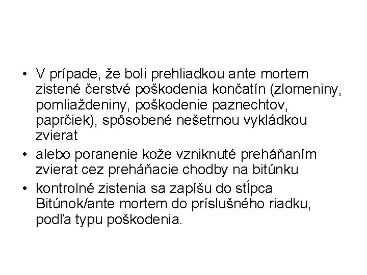  • V prípade, že boli prehliadkou ante mortem zistené čerstvé poškodenia končatín (zlomeniny,