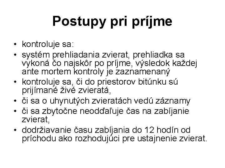 Postupy pri príjme • kontroluje sa: • systém prehliadania zvierat, prehliadka sa vykoná čo