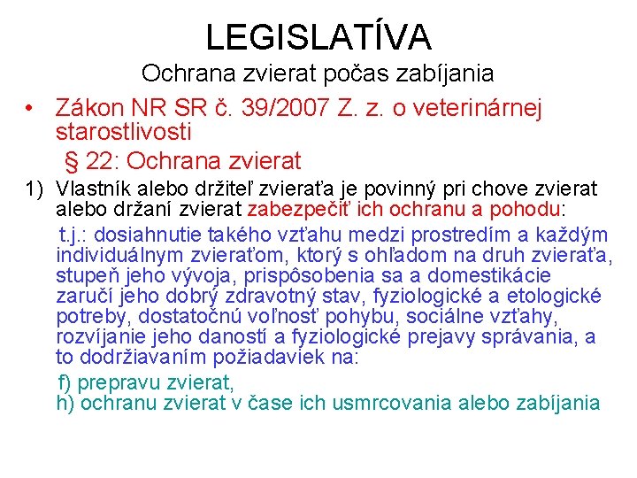 LEGISLATÍVA Ochrana zvierat počas zabíjania • Zákon NR SR č. 39/2007 Z. z. o