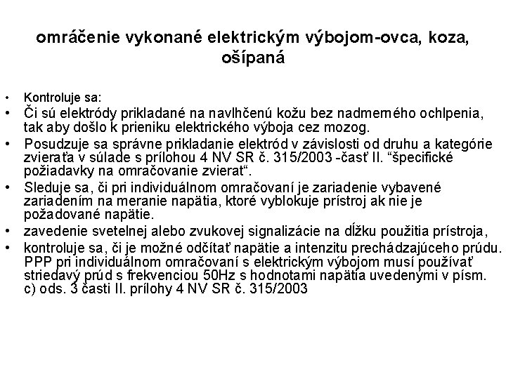 omráčenie vykonané elektrickým výbojom-ovca, koza, ošípaná • Kontroluje sa: • Či sú elektródy prikladané